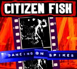 Citizen Fish : Dancing On Spikes